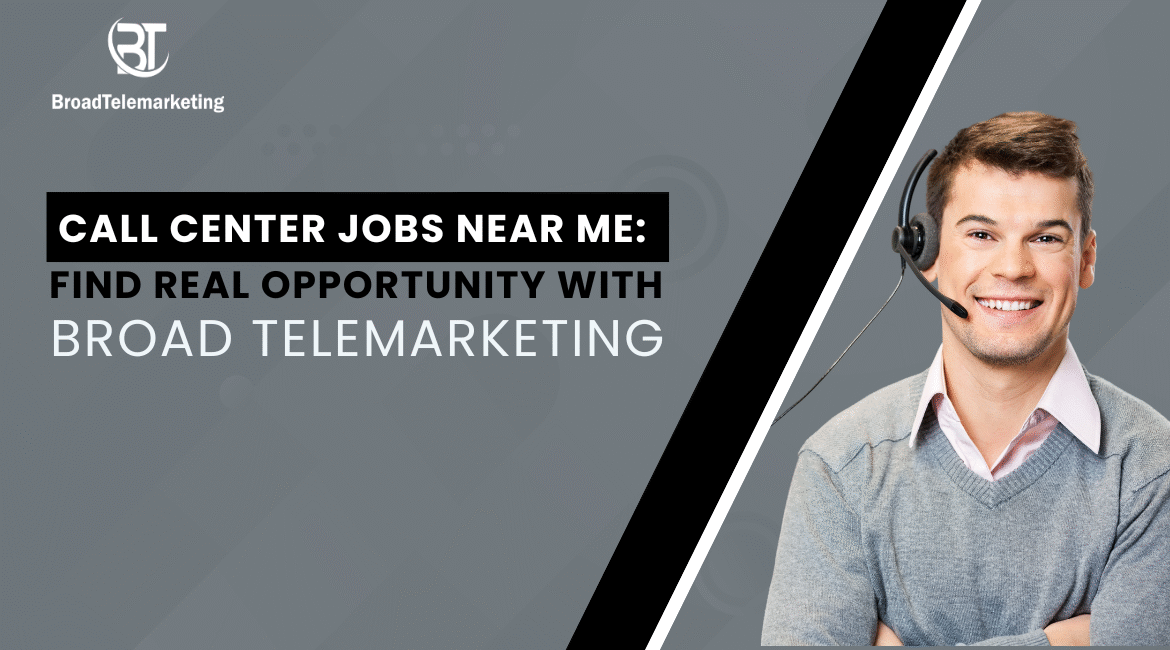 Call Center Jobs Near Me: Find Real Opportunity with Broad Telemarketing